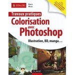 Travaux pratiques de colorisation avec Photoshop : Manga et BD, illustration, logo, publicité... - Книга на френски език Travaux pratiques de colorisation avec Photoshop : Manga et BD, illustration, logo, publicité... - Книга на френски език