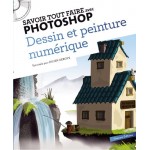 Savoir tout faire avec Photoshop : Dessin et peinture numérique (1CD) - Книга на френски език