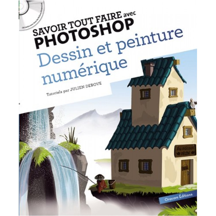 Savoir tout faire avec Photoshop : Dessin et peinture numérique (1CD) - Книга на френски език