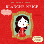 Mes contes à compléter : Blanche-Neige Mes contes à compléter : Blanche-Neige