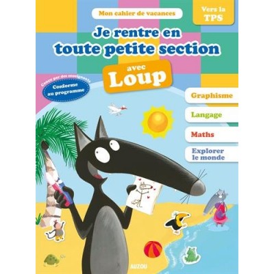 Cahier de vacances du Loup - Je rentre en toute petite section 
