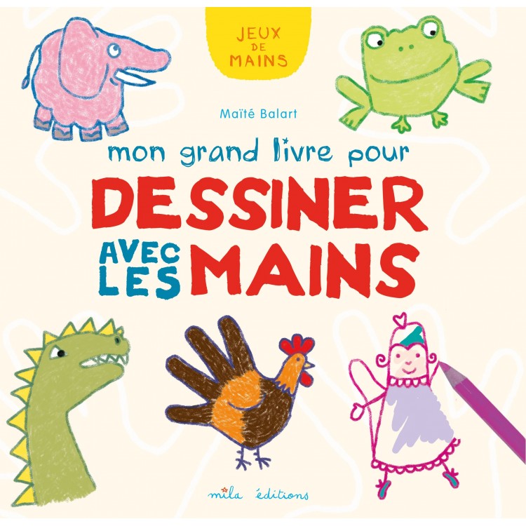 Mon grand livre pour dessiner avec les mains - Моята голяма книга за рисуване с ръце