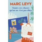 Toutes ces choses qu'on ne s'est pas dites - Marc Levy - Книга на френски език