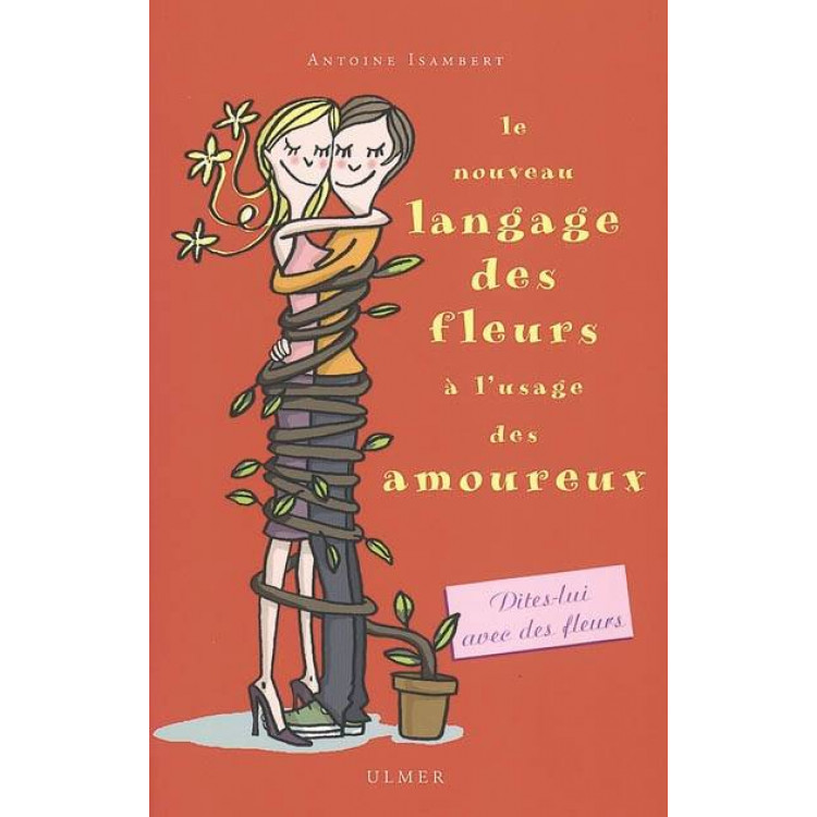 Le Nouveau Langage des fleurs à l'usage des amoureux Le Nouveau Langage des fleurs à l'usage des amoureux